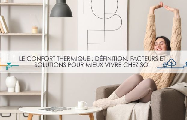 Confort thermique : définition, facteurs et solutions pour mieux vivre chez soi