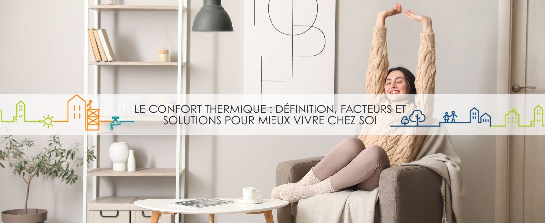Confort thermique : définition, facteurs et solutions pour mieux vivre chez soi
