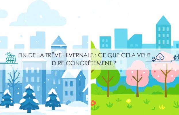 Fin de la trêve hivernale : ce que cela veut dire concrètement ?
