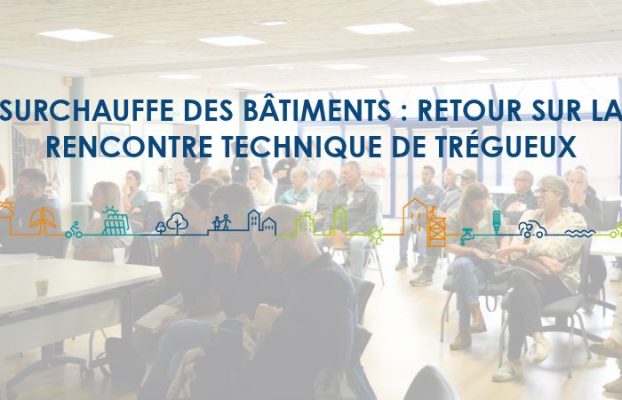Surchauffe des bâtiments : retour sur la Rencontre Technique de Trégueux