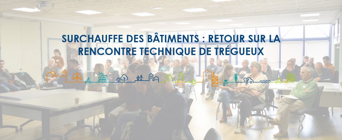 Surchauffe des bâtiments : retour sur la Rencontre Technique de Trégueux